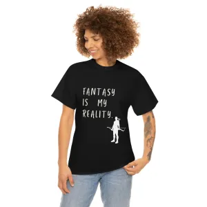 Fantasy is my reality Tee