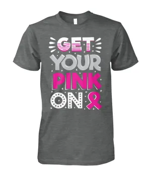 Get Your Pink On Shirts and Long Sleeves