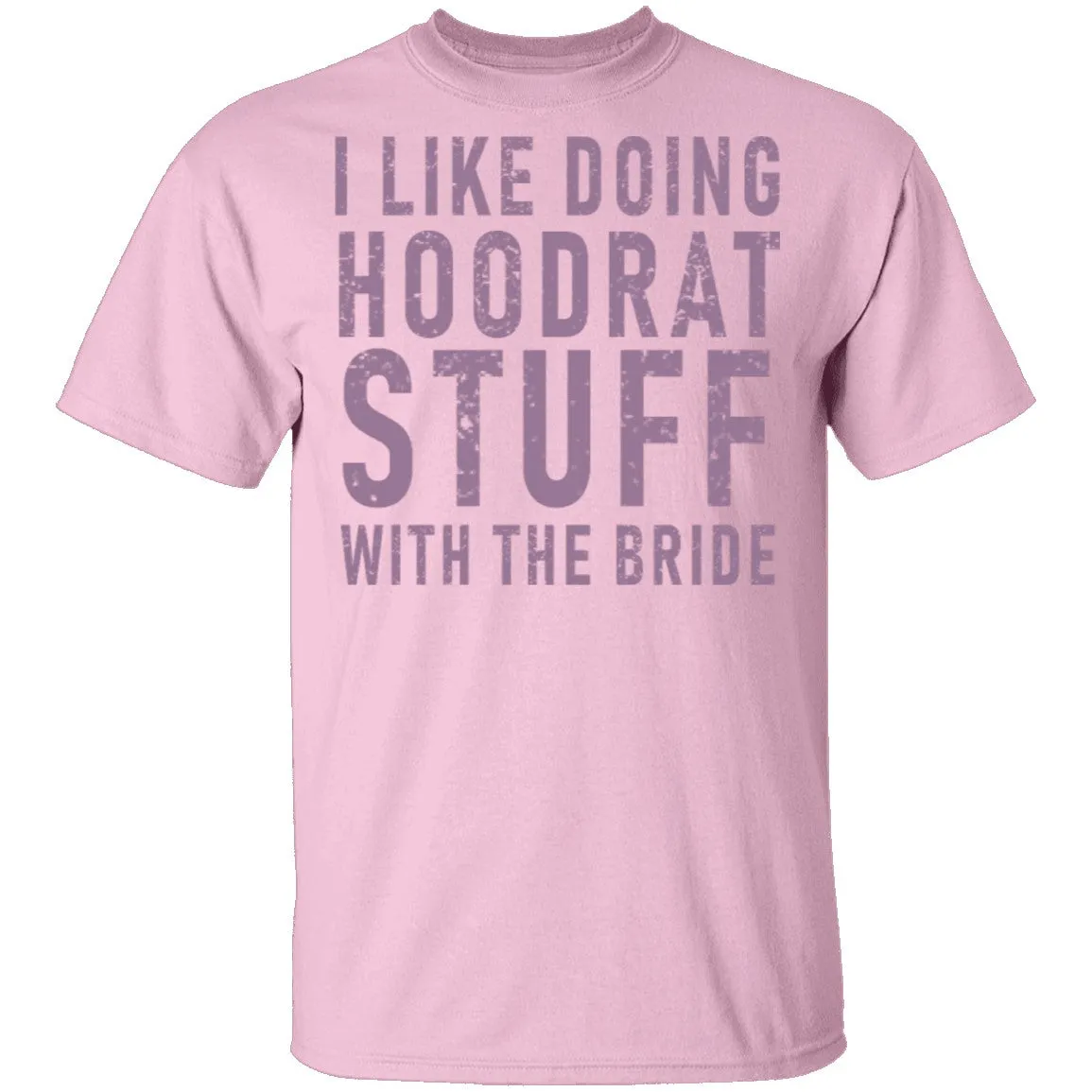 I Like Doing Hootrat Stuff With The Bride Pink T-Shirt