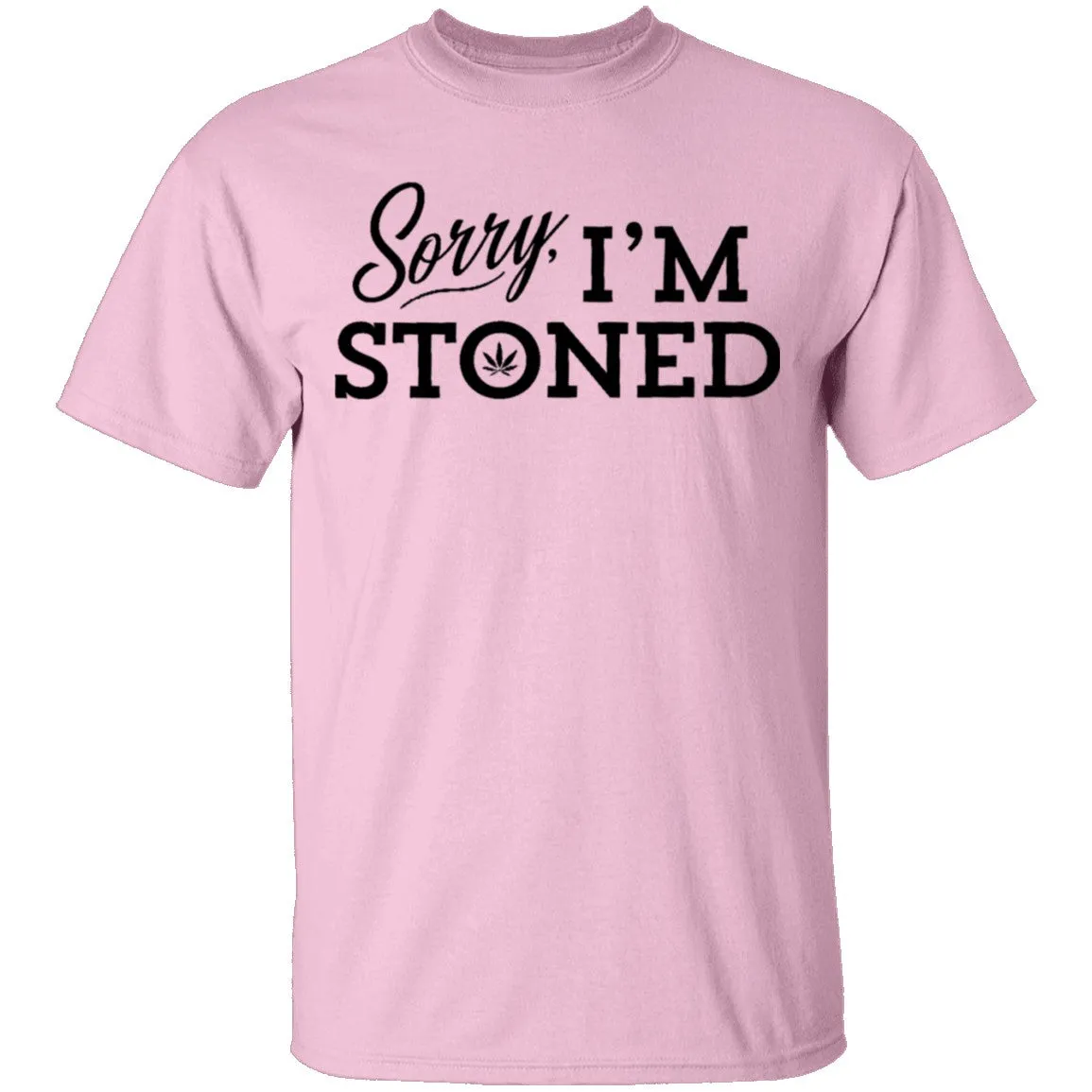 Sorry I'm Stoned T-Shirt