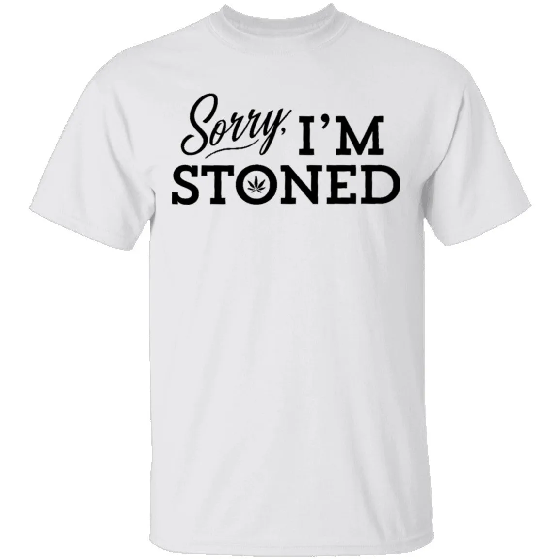 Sorry I'm Stoned T-Shirt