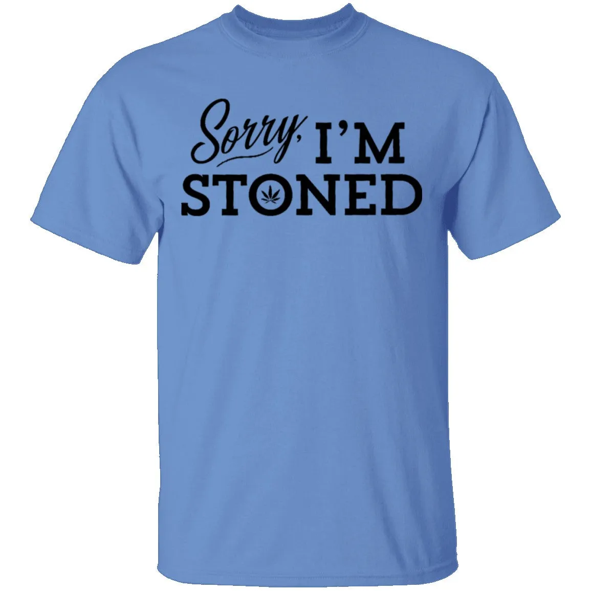 Sorry I'm Stoned T-Shirt
