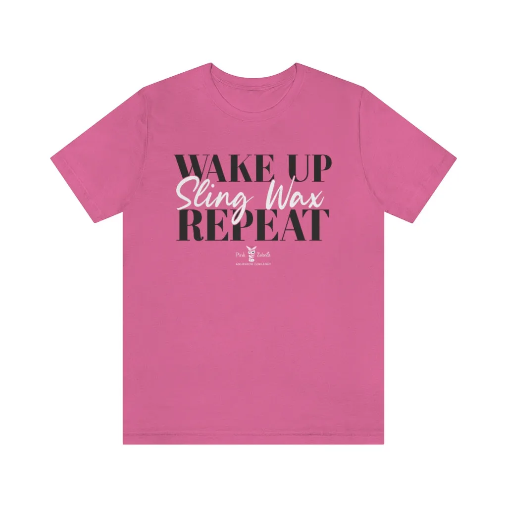 Wake Up. Sling Wax. Repeat