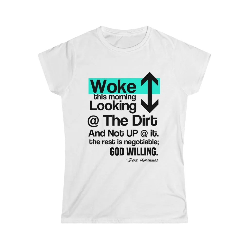 Woke Up Looking Down at the Dirt ...Women's Softstyle Tee