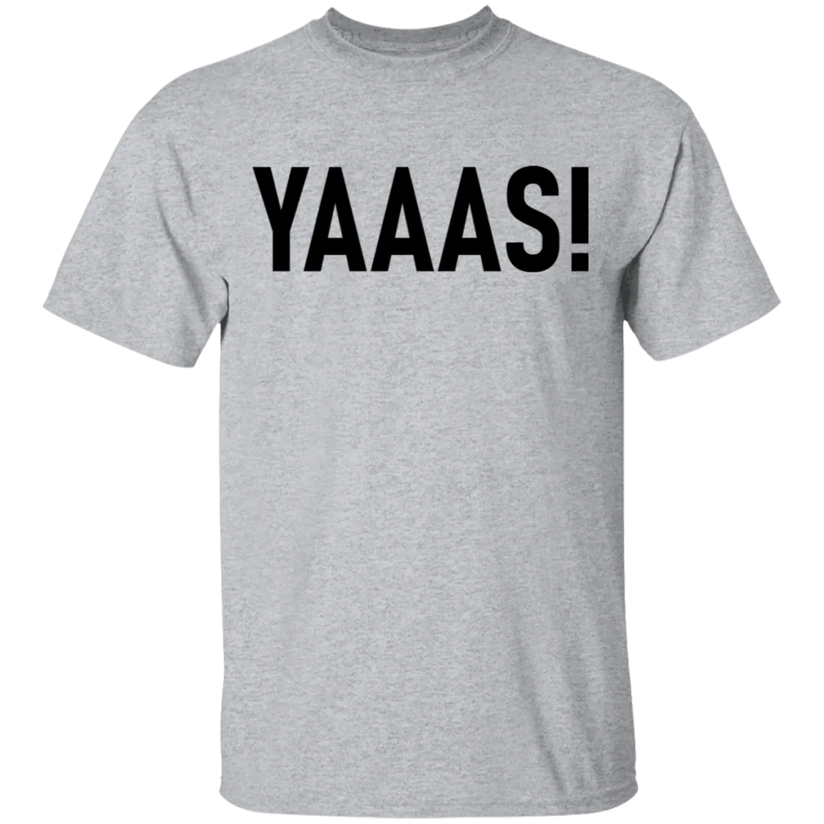 Yaaas! T-Shirt