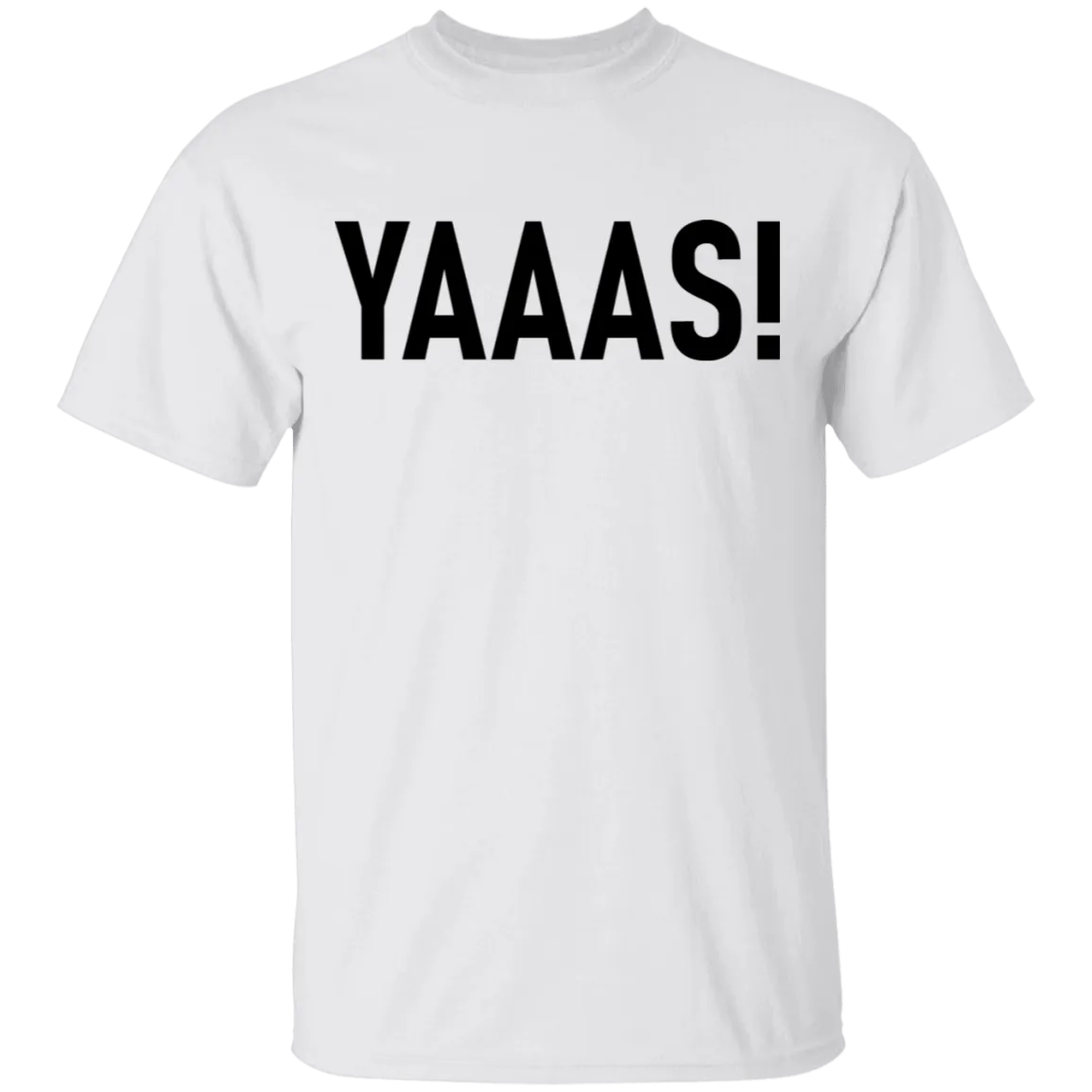 Yaaas! T-Shirt