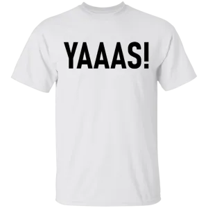 Yaaas! T-Shirt