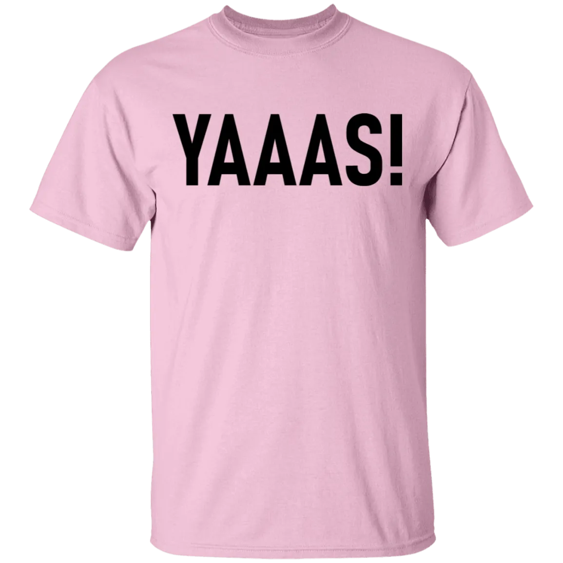 Yaaas! T-Shirt
